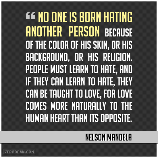 no-one-is-born-hating-another-person-nelson-mandela